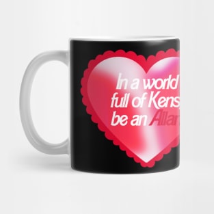 In A World Full Of Kens Be An Allan Barbie Mug